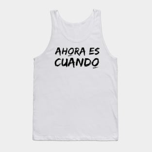 Now is when. Phrase in Spanish with typography in black. Now or never! Tank Top